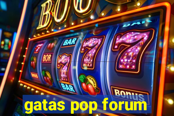 gatas pop forum